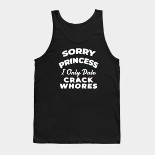 Sorry princess i only date crack whores - Awesome Gift Tank Top